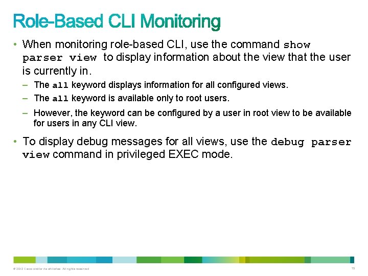 • When monitoring role-based CLI, use the command show parser view to display • When monitoring role-based CLI, use the command show parser view to display