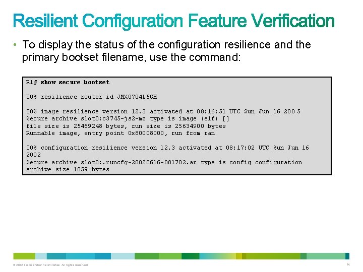 • To display the status of the configuration resilience and the primary bootset • To display the status of the configuration resilience and the primary bootset