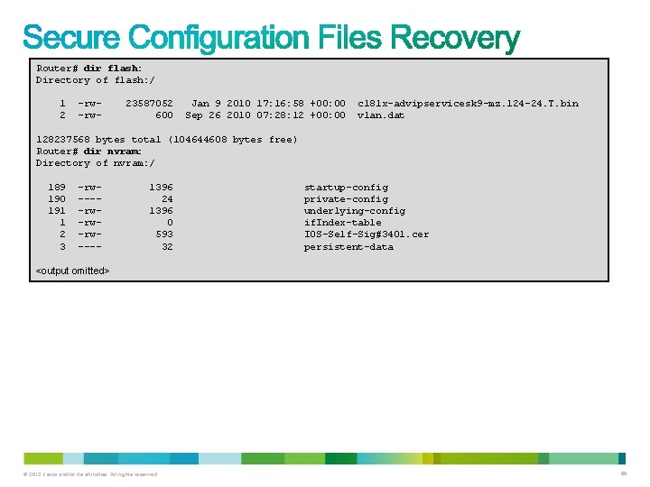 Router# dir flash: Directory of flash: / 1 -rw- 23587052 Jan 9 2010 17: Router# dir flash: Directory of flash: / 1 -rw- 23587052 Jan 9 2010 17: