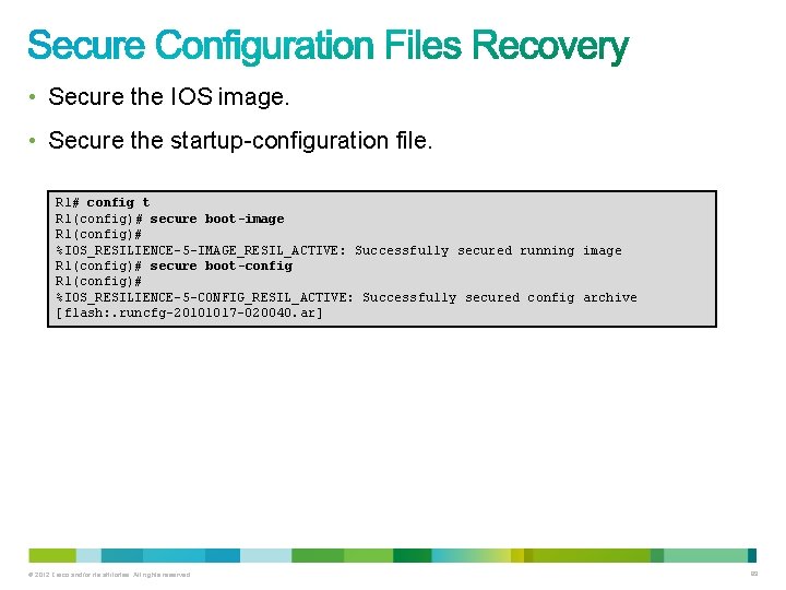 • Secure the IOS image. • Secure the startup-configuration file. R 1# config • Secure the IOS image. • Secure the startup-configuration file. R 1# config