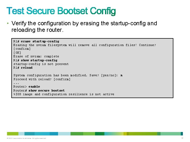 • Verify the configuration by erasing the startup-config and reloading the router. R • Verify the configuration by erasing the startup-config and reloading the router. R