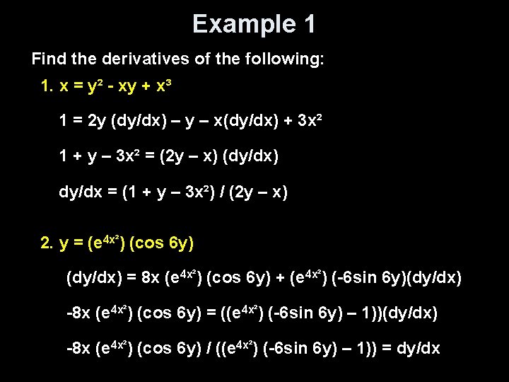 Example 1 Find the derivatives of the following: 1. x = y² - xy