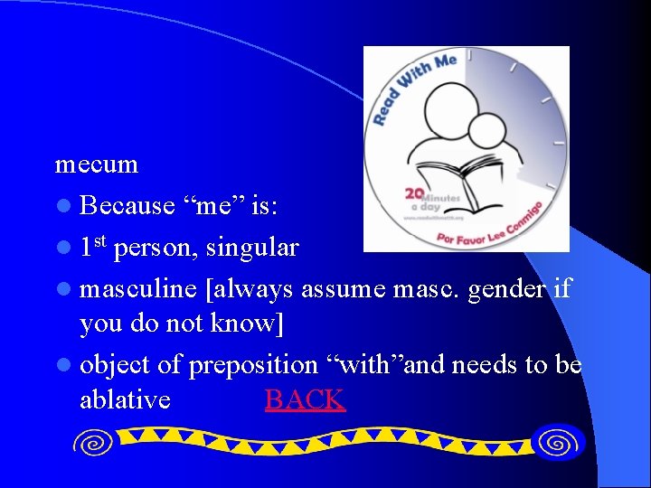 mecum l Because “me” is: l 1 st person, singular l masculine [always assume