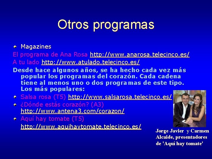 Otros programas Magazines El programa de Ana Rosa http: //www. anarosa. telecinco. es/ A