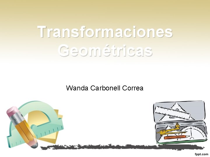 Transformaciones Geométricas Wanda Carbonell Correa 