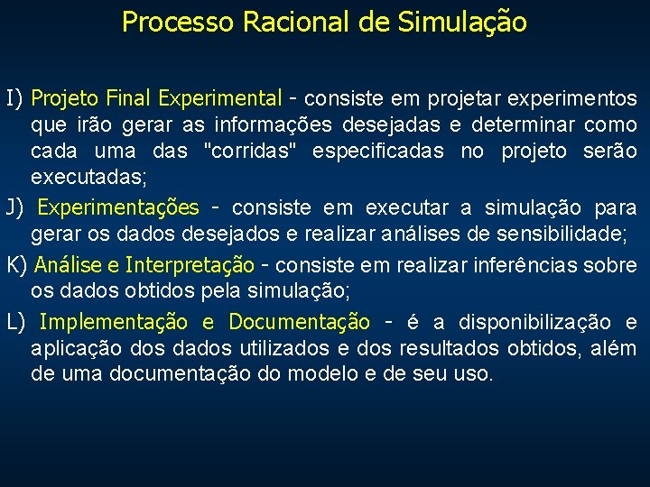 Processo Racional de Simulação I) Projeto Final Experimental - consiste em projetar experimentos que