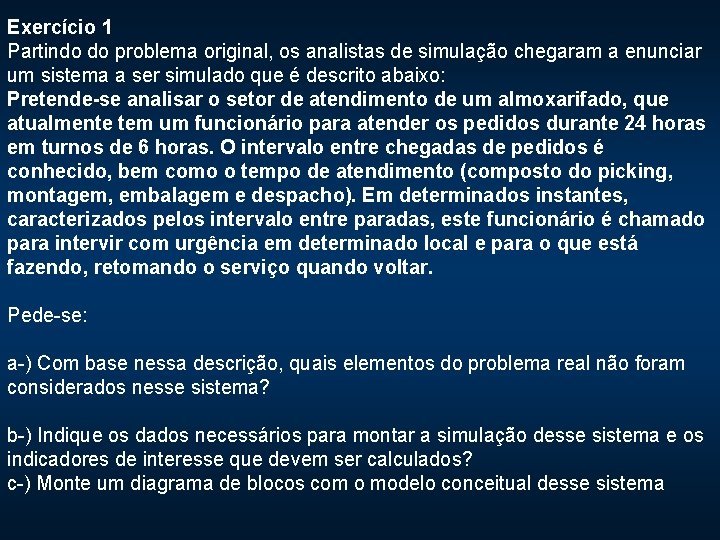 Exercício 1 Partindo do problema original, os analistas de simulação chegaram a enunciar um