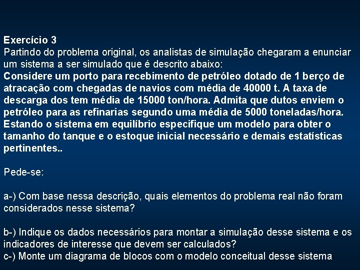 Exercício 3 Partindo do problema original, os analistas de simulação chegaram a enunciar um