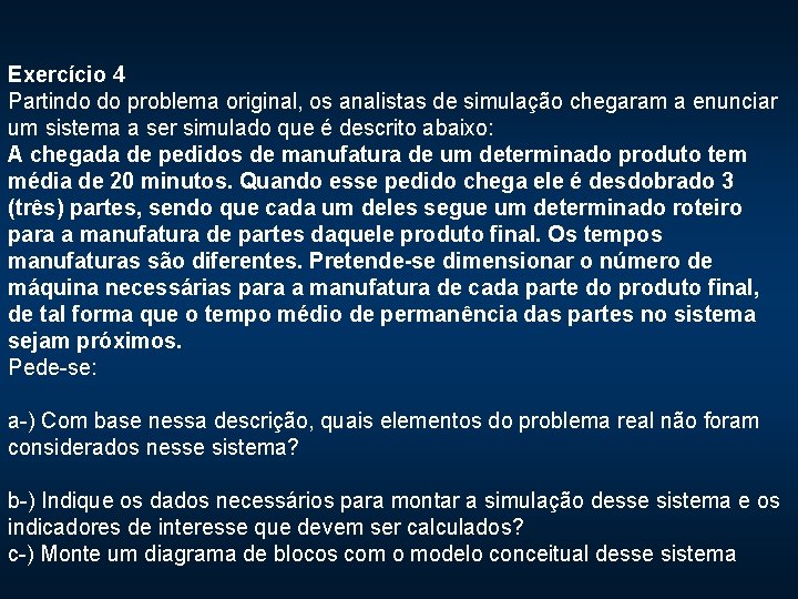 Exercício 4 Partindo do problema original, os analistas de simulação chegaram a enunciar um