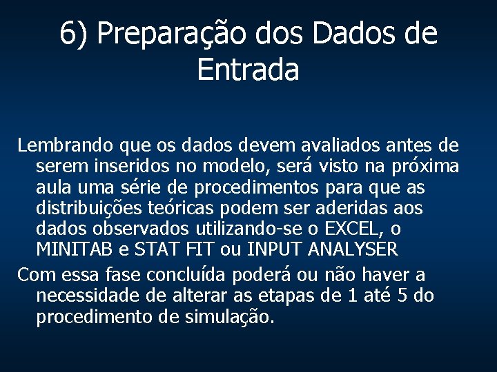 6) Preparação dos Dados de Entrada Lembrando que os dados devem avaliados antes de