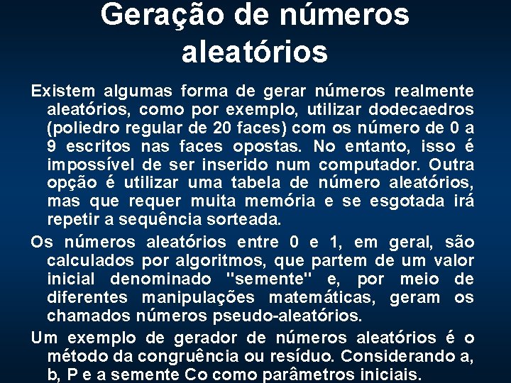 Geração de números aleatórios Existem algumas forma de gerar números realmente aleatórios, como por