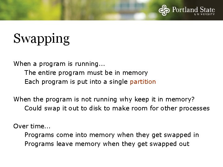 Swapping When a program is running. . . The entire program must be in