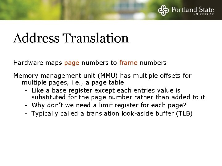 Address Translation Hardware maps page numbers to frame numbers Memory management unit (MMU) has