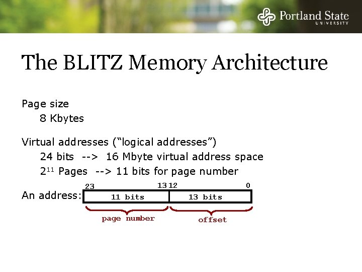 The BLITZ Memory Architecture Page size 8 Kbytes Virtual addresses (“logical addresses”) 24 bits