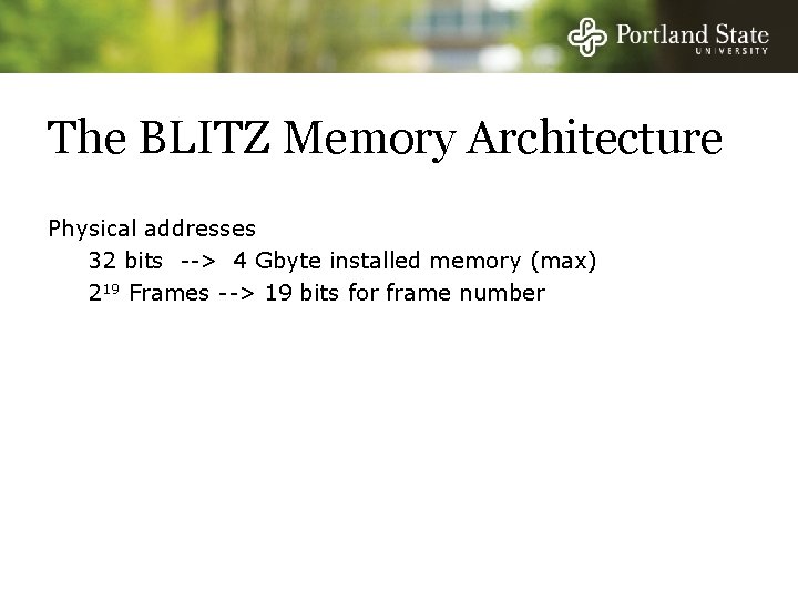 The BLITZ Memory Architecture Physical addresses 32 bits --> 4 Gbyte installed memory (max)