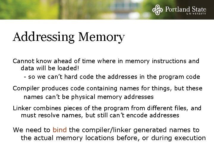 Addressing Memory Cannot know ahead of time where in memory instructions and data will