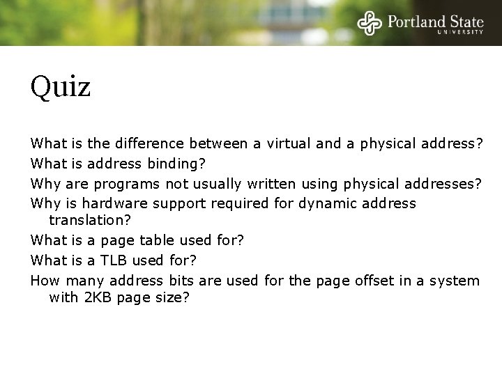 Quiz What is the difference between a virtual and a physical address? What is