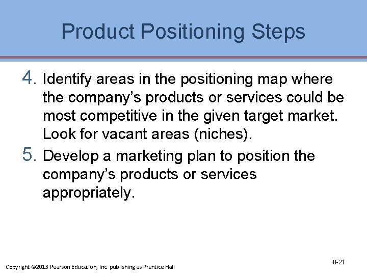 Product Positioning Steps 4. Identify areas in the positioning map where the company’s products