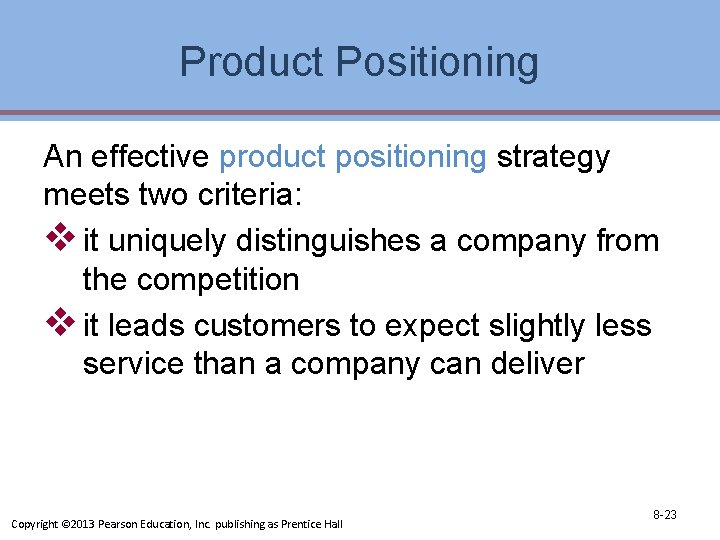 Product Positioning An effective product positioning strategy meets two criteria: v it uniquely distinguishes