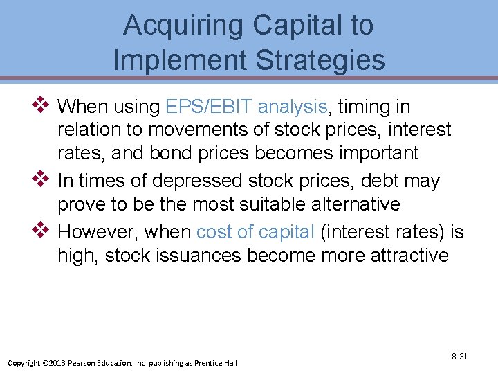 Acquiring Capital to Implement Strategies v When using EPS/EBIT analysis, timing in v v