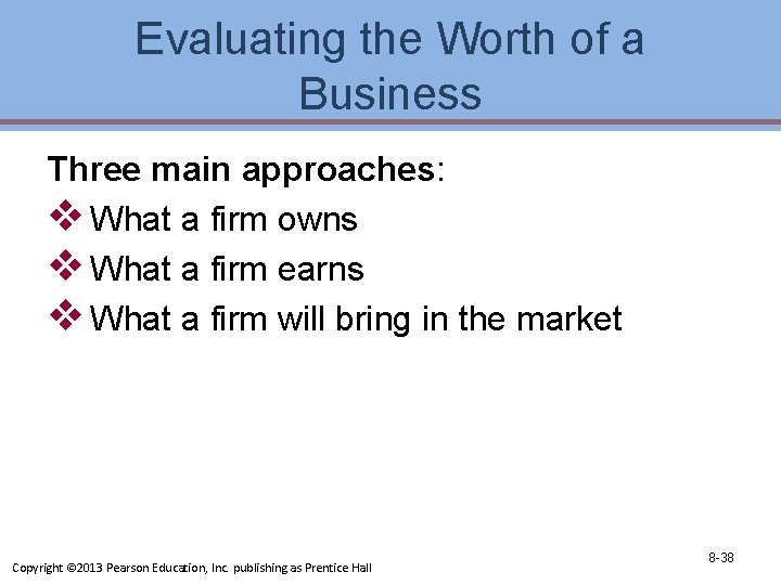 Evaluating the Worth of a Business Three main approaches: v What a firm owns