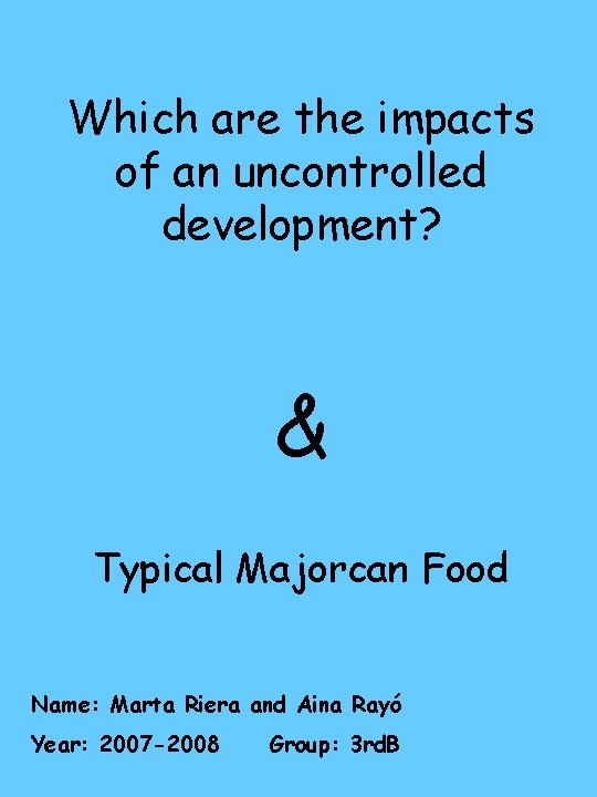 Which are the impacts of an uncontrolled development? & Typical Majorcan Food Name: Marta Which are the impacts of an uncontrolled development? & Typical Majorcan Food Name: Marta