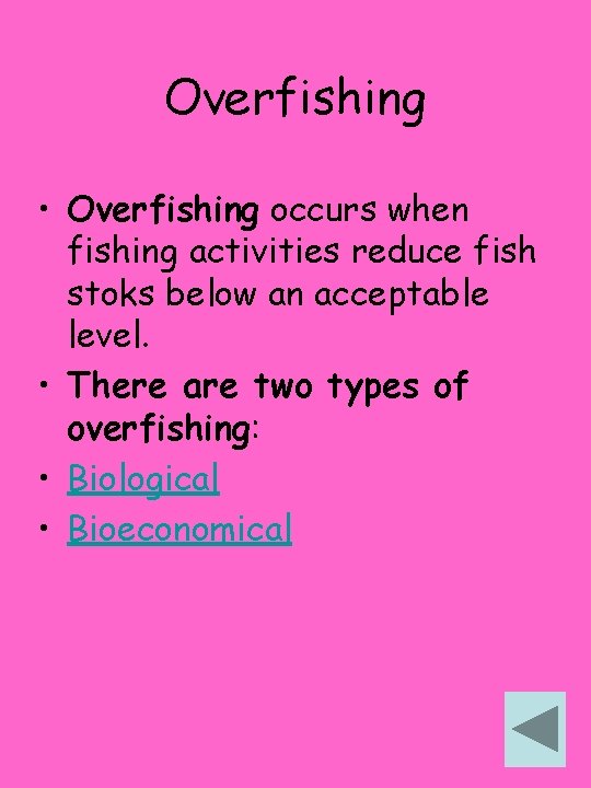 Overfishing • Overfishing occurs when fishing activities reduce fish stoks below an acceptable level. Overfishing • Overfishing occurs when fishing activities reduce fish stoks below an acceptable level.