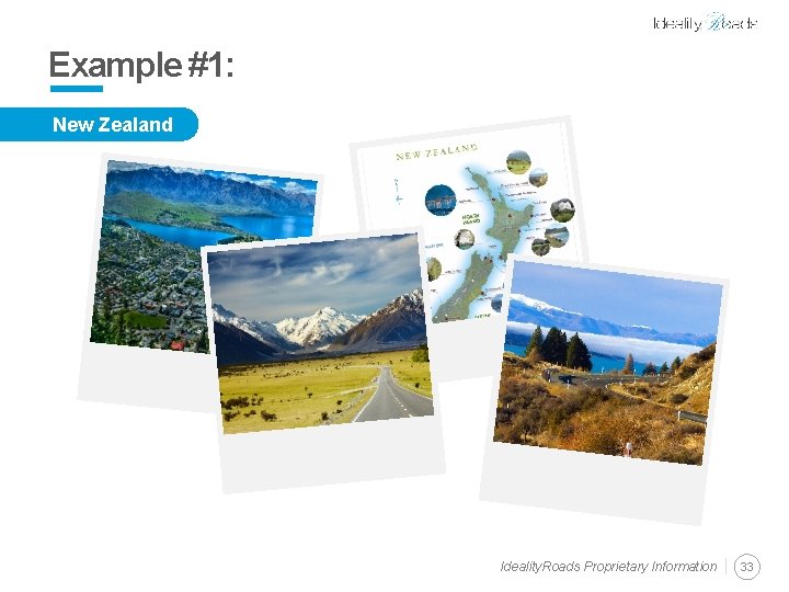 Example #1: New Zealand Ideality. Roads Proprietary Information 33 