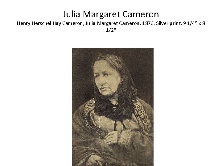 Julia Margaret Cameron Henry Herschel Hay Cameron, Julia Margaret Cameron, 1870. Silver print, 9