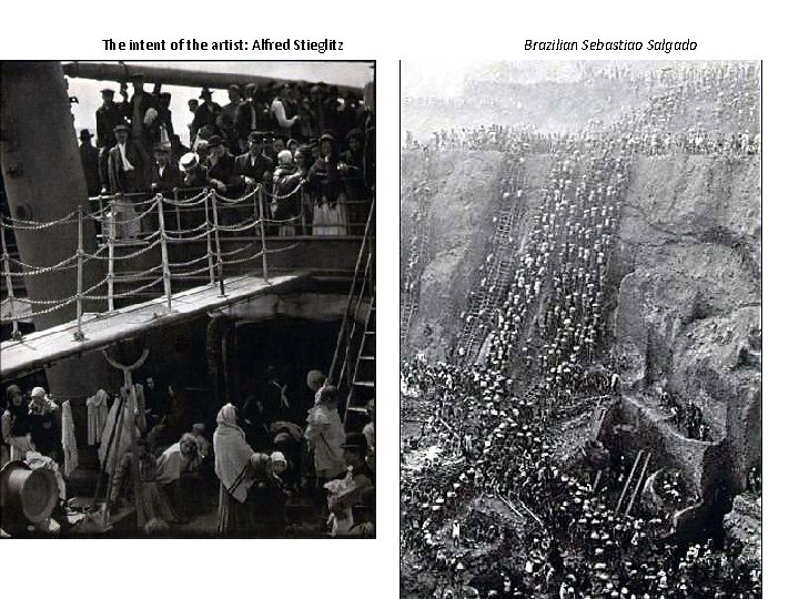 The intent of the artist: Alfred Stieglitz Brazilian Sebastiao Salgado 