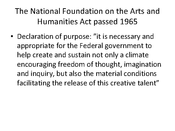 The National Foundation on the Arts and Humanities Act passed 1965 • Declaration of