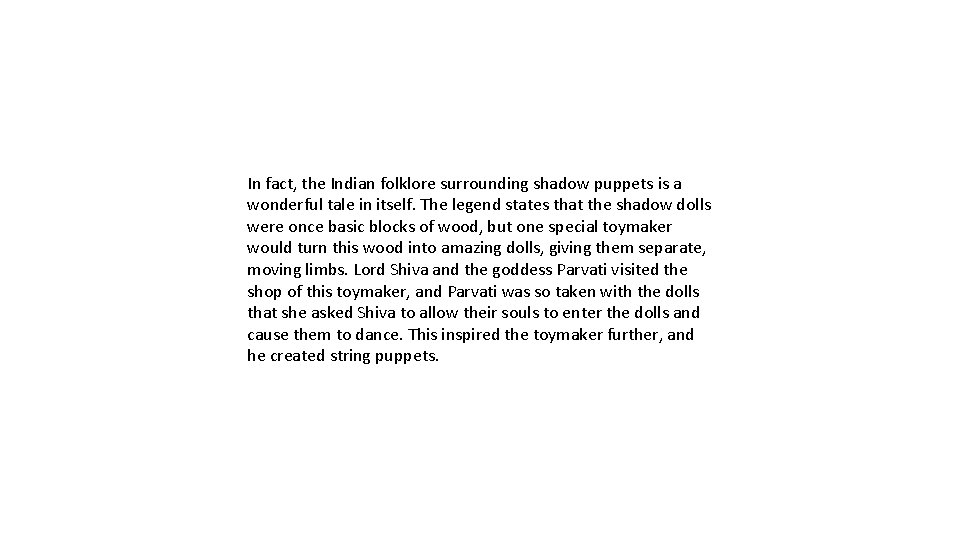 In fact, the Indian folklore surrounding shadow puppets is a wonderful tale in itself.
