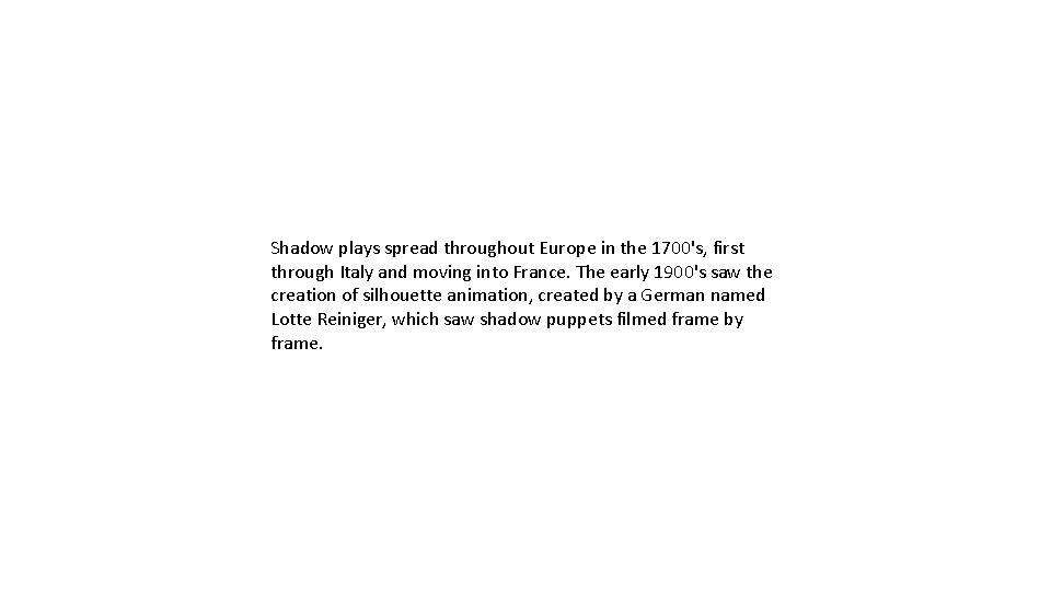 Shadow plays spread throughout Europe in the 1700's, first through Italy and moving into