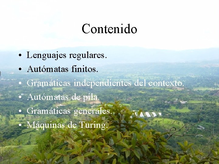 Contenido • • • Lenguajes regulares. Autómatas finitos. Gramáticas independientes del contexto. Autómatas de