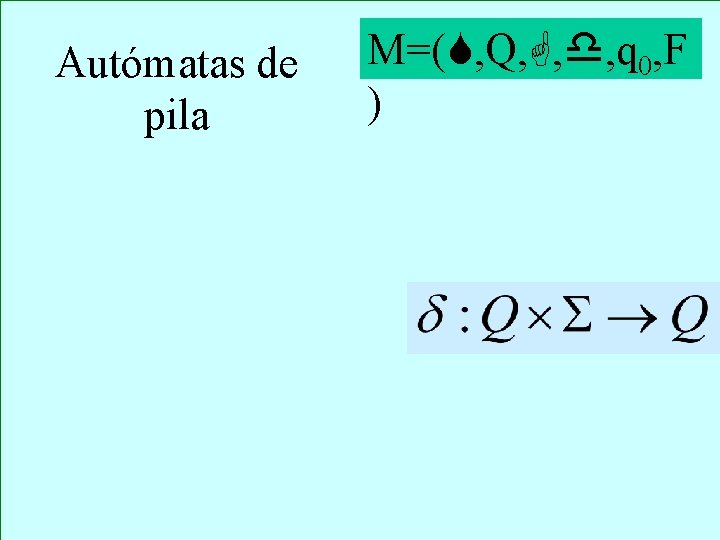 Autómatas de pila M=( , Q, , , q 0, F ) 