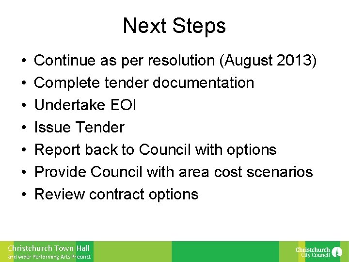 Next Steps • • Continue as per resolution (August 2013) Complete tender documentation Undertake