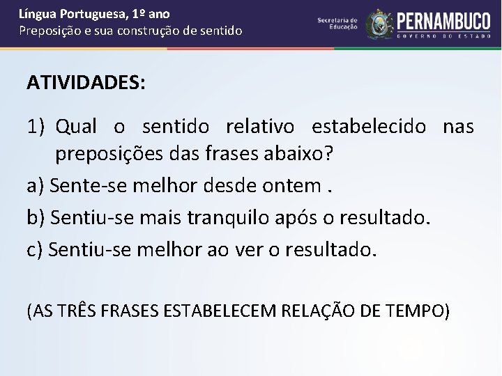 Língua Portuguesa, 1º ano Preposição e sua construção de sentido ATIVIDADES: 1) Qual o Língua Portuguesa, 1º ano Preposição e sua construção de sentido ATIVIDADES: 1) Qual o
