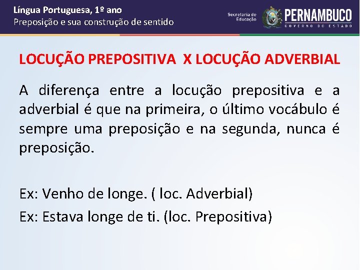 Língua Portuguesa, 1º ano Preposição e sua construção de sentido LOCUÇÃO PREPOSITIVA X LOCUÇÃO Língua Portuguesa, 1º ano Preposição e sua construção de sentido LOCUÇÃO PREPOSITIVA X LOCUÇÃO
