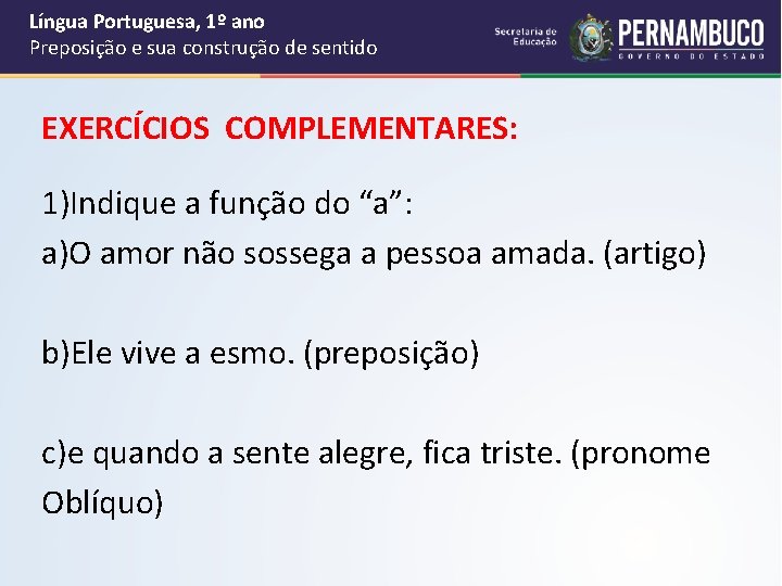 Língua Portuguesa, 1º ano Preposição e sua construção de sentido EXERCÍCIOS COMPLEMENTARES: 1)Indique a Língua Portuguesa, 1º ano Preposição e sua construção de sentido EXERCÍCIOS COMPLEMENTARES: 1)Indique a