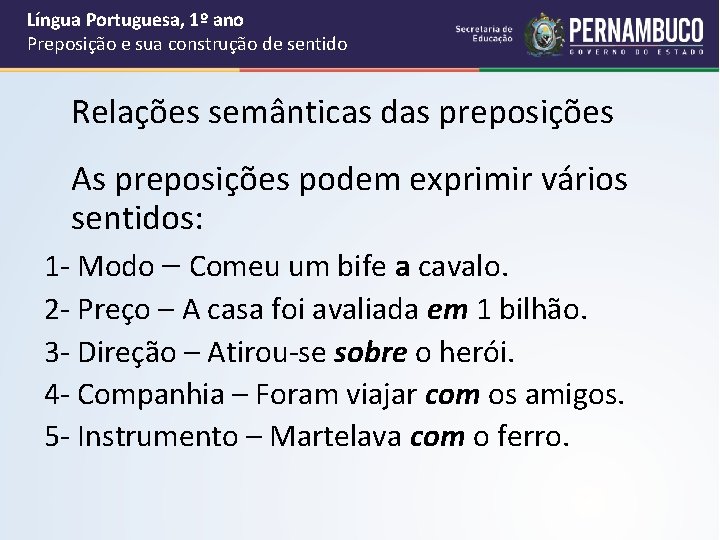 Língua Portuguesa, 1º ano Preposição e sua construção de sentido Relações semânticas das preposições Língua Portuguesa, 1º ano Preposição e sua construção de sentido Relações semânticas das preposições