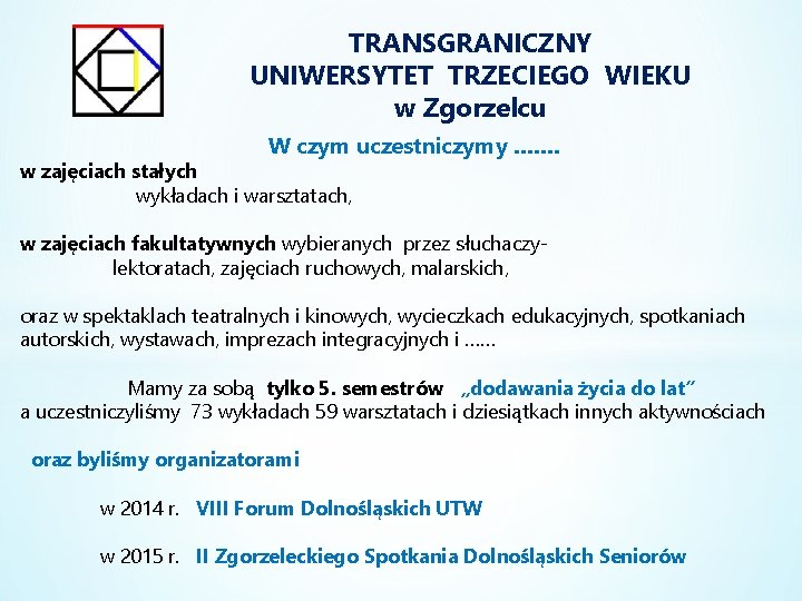 TRANSGRANICZNY UNIWERSYTET TRZECIEGO WIEKU w Zgorzelcu W czym uczestniczymy ……. w zajęciach stałych wykładach