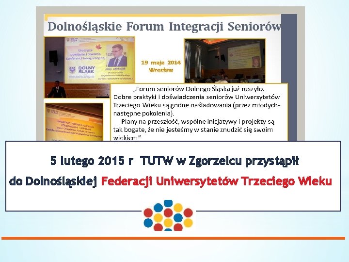 5 lutego 2015 r TUTW w Zgorzelcu przystąpił do Dolnośląskiej Federacji Uniwersytetów Trzeciego Wieku