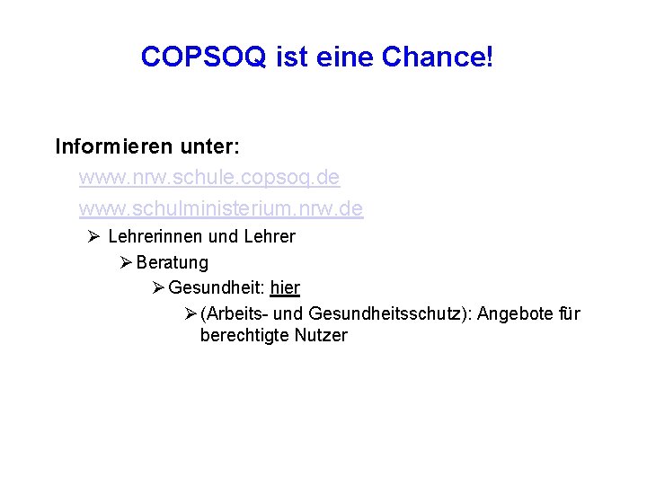 COPSOQ ist eine Chance! Informieren unter: www. nrw. schule. copsoq. de www. schulministerium. nrw.