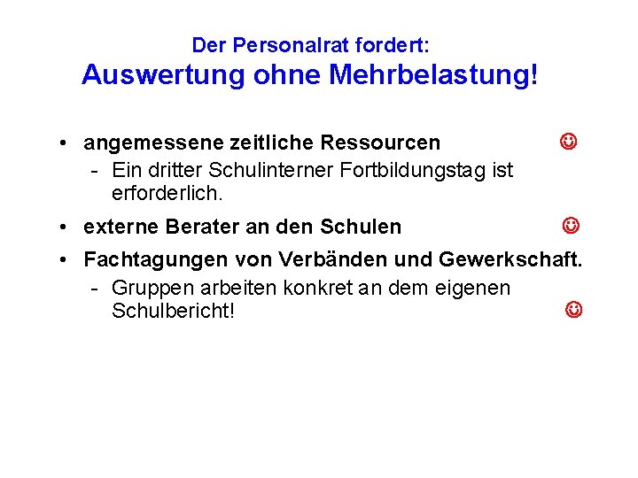 Der Personalrat fordert: Auswertung ohne Mehrbelastung! • angemessene zeitliche Ressourcen - Ein dritter Schulinterner