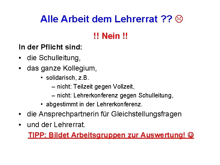 Alle Arbeit dem Lehrerrat ? ? !! Nein !! In der Pflicht sind: •