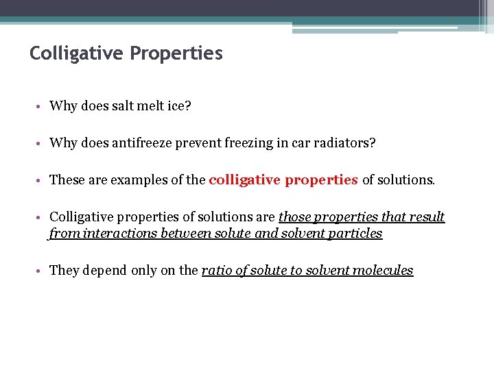 Colligative Properties • Why does salt melt ice? • Why does antifreeze prevent freezing