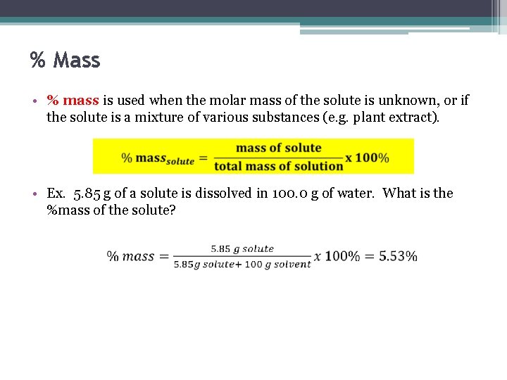 % Mass • % mass is used when the molar mass of the solute