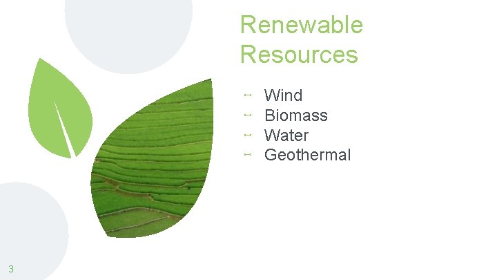 Renewable Resources ⊷ ⊷ 3 Wind Biomass Water Geothermal 