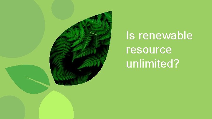 Is renewable resource unlimited? 