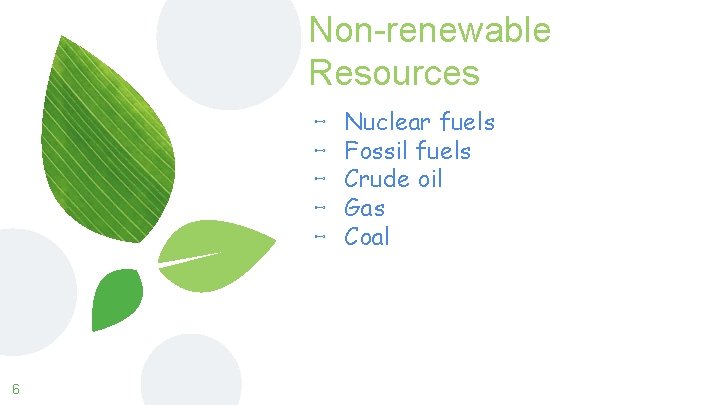 Non-renewable Resources ⊷ ⊷ ⊷ 6 Nuclear fuels Fossil fuels Crude oil Gas Coal